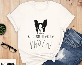 Boston Terrier Mom Shirt, Dog Mom Shirt, Boston Terrier Shirt, Terrier Mom, Dog Lover Gift, Gift For Mom, Boston Terrier Dog T-shirt