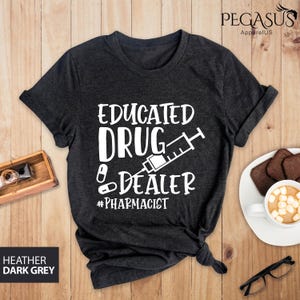 Educated Drug Dealer Shirt, Pharmacist Shirt, Pharmacy Student Shirt, Funny Pharmacy Shirt, Funny Pharmacist Shirt, Gift for Pharmacist Tee image 4
