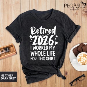Retired 2026 Shirt, I Worked My Whole Life For This Shirt, Funny Retired Shirt, Retirement Shirt, Mom Gift, Dad Gift, Retirement Gift Shirt Bild 3
