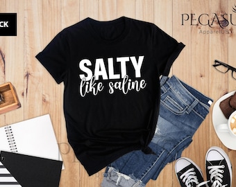 Salty Like Saline Shirt, Nursing Shirt, Nurse Gifts, Nurse Shirt, Funny Nurse Shirt, Nurse Life Shirt, Nurse Shirts, Nursing Student Shirt
