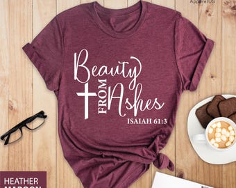 Beauty From Ashes Shirt, Jesus Shirt, Christian Shirt, Religious Tee, Faith Shirt, Bible Shirt, Christian Shirts For Women, Religion Shirt