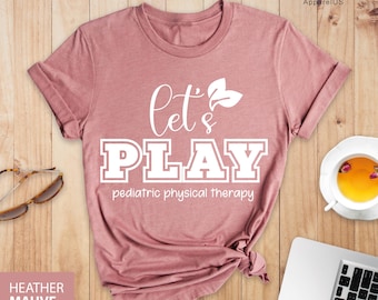 Let's Play Pediatric Physical Therapy Shirt, Physical Therapist Tee, Therapist Shirt, Gift For Therapist, PT Shirt, Physical Therapist Crew