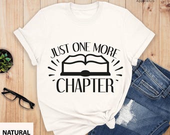 Just One More Chapter, Reading Shirt, Book Lover Shirt, Librarian Shirts, Teacher Book Shirt ,Book Lover Gift, Reading Tee, Book Nerd Shirt