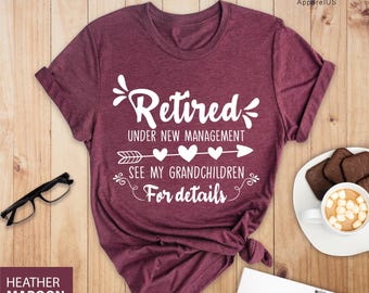 Retired Under New Management See Grandchildren For Details Shirt, Funny Retirement Gift, New Retired Grandma Shirt, Retirement Mom Gift Tee