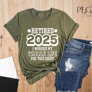Retired Shirt, I Worked My Whole Life For This Shirt, Retirement Shirt, Funny Retirement Saying Shirt, Retirement Gift, Mom Gift, Dad Gift
