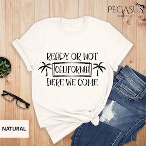 Ready Or Not California Here We Come Shirt, California Family Matching Shirt, California Vacation Shirts, Sumer Vacation T-shirts