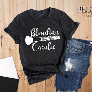 Blending Is My Cardio Shirt, Makeup Shirt, Makeup Artist Shirt, Makeup Lover Gift, Lipstick Foundation Eyeliner, Makeup Artist Gift image 5