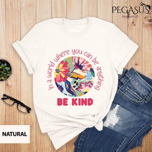 In A World Where You Can Be Anything Be Kind T-Shirt, Be Kind Shirt, Kindness Shirt, Be Kind Shirts For Teachers, Kindness Quotes Shirt