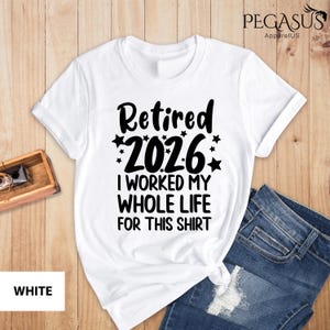 Retired 2026 Shirt, I Worked My Whole Life For This Shirt, Funny Retired Shirt, Retirement Shirt, Mom Gift, Dad Gift, Retirement Gift Shirt Bild 9