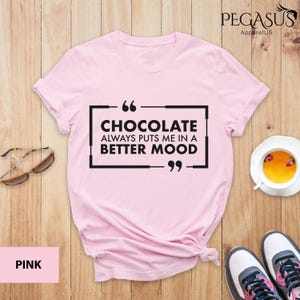 Chocolate Always Puts Me In A Better Mood Shirt, Cute Chocolate Lover Tee, Funny Chocolate Shirt, Gift for Her, Chocolate Makes Better Mood