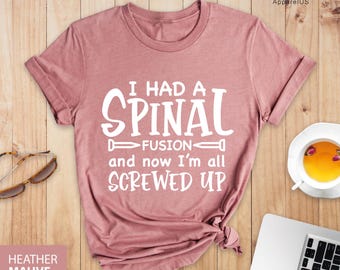 I Had A Spinal Fusion And Now I&#39;m All Screwed Up Shirt, Back Surgery Shirt, Spine Gift, Back Surgery Gift, Funny Scoliosis Spine Surgery Tee