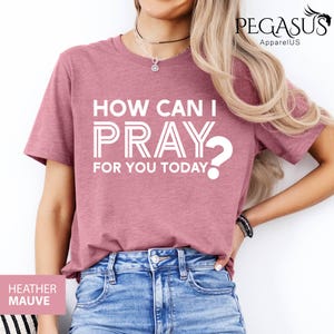 How Can I Pray For You Today Shirt, Christian Shirt, Christian Gift, Pray Shirt, Faith Tee, Religious Shirt, Motivational Shirt