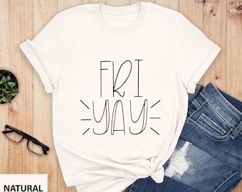 Friyay Shirt, Fri-Yay Shirt, Friyay T-Shirt Teacher Shirt, Funny Teacher Shirt, Mom Shirt, Teacher Gift, Funny Mom Shirt, Weekend Shirt