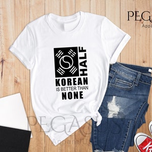 Half Korean Is Better Than None Shirt, Funny South Korea T-Shirt, Korean American Tee, Made In America With Korean Parts, Half Korean Gift image 9