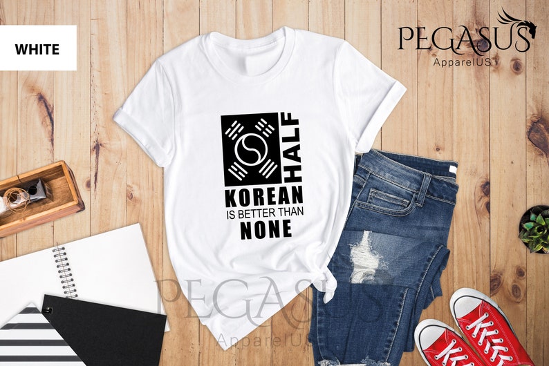 Half Korean Is Better Than None Shirt, Funny South Korea T-Shirt, Korean American Tee, Made In America With Korean Parts, Half Korean Gift image 9