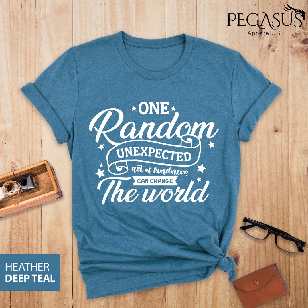 One Random Unexpected Act of Kindness Can Change the World Shirt