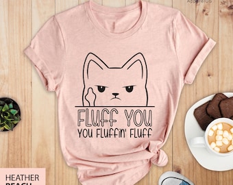 Fluff You You Fluffin Fluff, Fluff You You Fluffin Shirt, Fluff Funny Cat Shirt, Cat T-shirt, Cat Lover Shirt, Crazy Cat Lady T-Shirt