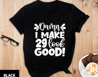 Damn I Make 29 Look Good T-shirt, Hello Twenty Nine, Est 1992, 29th Birthday For Her, 29th Birthday Gift, Birthday T-Shirt, 29 Birthday Tee