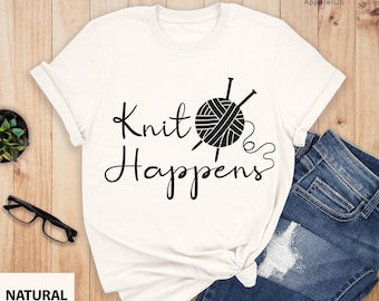 Knit Happens Shirt, Funny Shirt, Grandma Knitting Shirt, Grandma Knitting Tee, Gift For Grandma, Knitting Lover, Knitting Gift