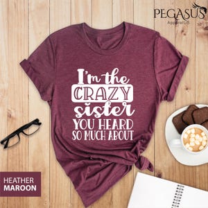 I Am The Crazy Sister You Heard So Much About Shirt, Sister Shirt, Sister Gift, Gifts For Sister, Sister Birthday Gift, Crazy Sister Shirt