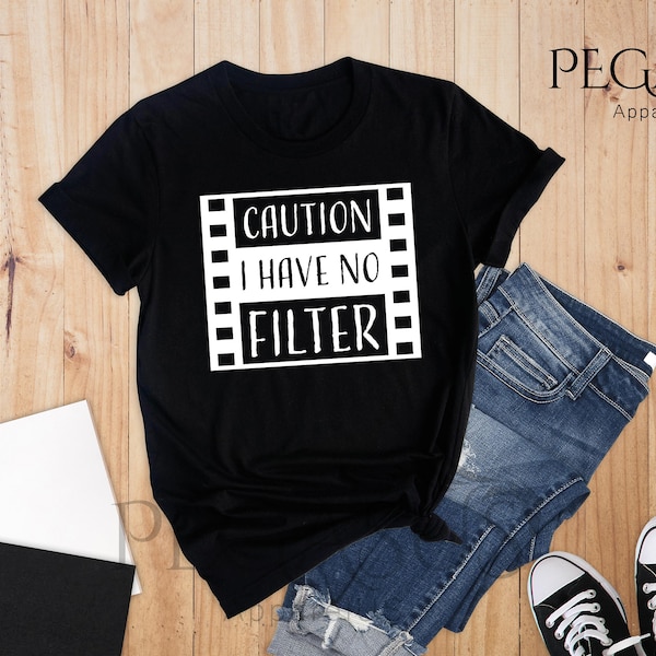 Caution I Have No Filter Shirt, Sarcastic Shirt, No Filter Shirt, Funny Saying Shirt, Inspirational Shirt, Workout Shirt, Sassy Shirt