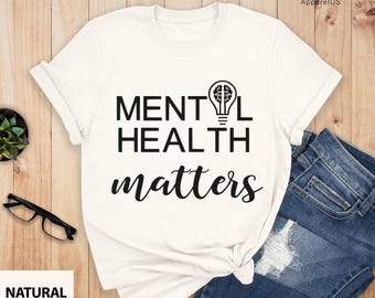 Mental Health Matters Shirt, Mental Health Shirt, Positive Tee, Motivational Tee, Motivational Shirt, Counselor Shirt
