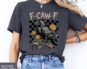 Funny Crow Shirt, F-Caw-F Shirt, Black Crow Shirt, Raven Lover Gift, Autumn Vibes, Fall Season Tee, Trendy Black Bird Shirt, Funny Sassy Tee
