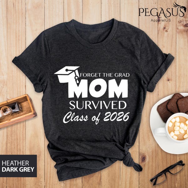 Forget The Grad Mom Survived Class Of 2026 Shirt, Survived Class Of 2026 Shirt, Grad Shirt, Sarcastic Grad Shirt, Funny Graduation Shirt