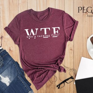 Who's Turning Fifty Shirt, WTF Shirt, Funny 50th Birthday Shirt, 50th Birthday Gift, Funny 50 Birthday Shirt, Gift For 50th image 5