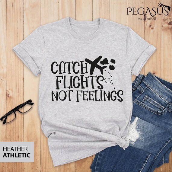 Catch Flights Not Feelings Shirt Flight Attendant Shirt Catch Flights Not Feelings Shirt Flight Attendant Shirt
