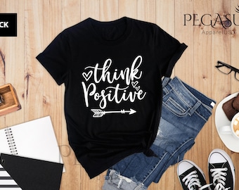 Think Positive Shirt, Inspirational Shirt, Positive Tee, Motivational Tee, Women's Shirt, Ladies Shirt, Positive Vibes, Stay Positive