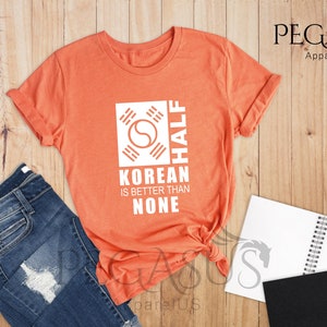 Half Korean Is Better Than None Shirt, Funny South Korea T-Shirt, Korean American Tee, Made In America With Korean Parts, Half Korean Gift image 8