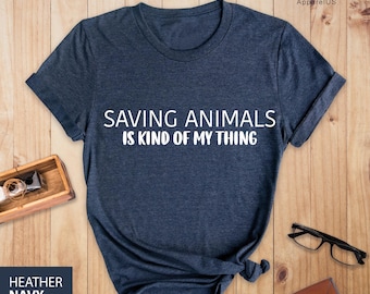 Saving Animals Is Kind Of My Thing Shirt, Gift For Animal Lover, Zoological Shirt, Vet Tech Shirt, Animal Lover Shirt, Animal Rights Shirt