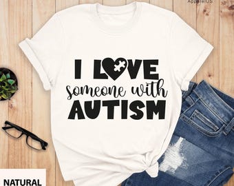 I Love Someone With Autism Shirt, Autism Shirt, Love Autism Shirt, Autism Awareness Month Shirt,  ASD and SPD Apparels, Puzzle Piece Shirt,