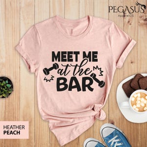 Meet Me At The Bar Shirt, Workout Shirt, Funny Shirt, Gym Shirt, Fitness Shirt, Sport Shirt, Gift For Sport Lover, Fitness Gift