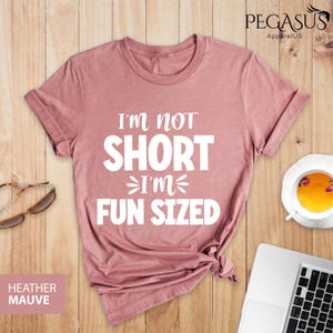 I&#39;m Not Short I&#39;m Fun Sized Shirt, Funny Shirt, Short People Shirt, Short Friend Shirt, Short Friend Gift, Sarcastic Shirt