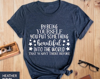 Being Yourself Something Beautiful in the World Shirt, Motivational Shirt, Inspirational Tee, Self Love Shirt, Self Confidence Shirt