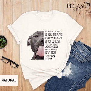 If You Don&#39;t Believe They Have Souls Shirt, Pitbull Mom, Pitbull Lover, Gift For Dog Lover, Dog Dad Shirt, Dog Person Shirt, Cool Dog Shirt