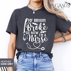 My Broom Broke So Now I Am A Nurse, Halloween Shirt, Halloween Broom Shirt, Halloween Gift For Nurse, Halloween Party Shirt, Nurse Shirt