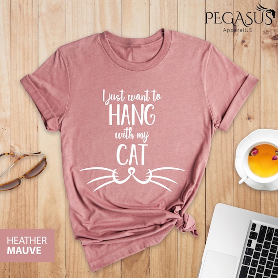 I Just Want To Hang With My Cat, Cat T shirt Women, Cool Cat Shirts, Cat Owner Shirt, Cat Lover Shirts, Cat Shirt Women, Funny Cat Shirt