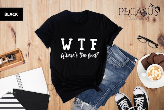 WTF Shirt, Where Is The Food Shirt, Food Lover Shirt, Funny Food Shirt, Gift For Food Lover, Food Shirt, Food Gift Tee, Chef Birthday Shirt