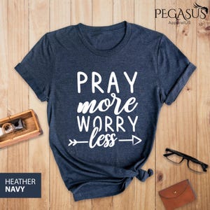 Pray More Worry Less Shirt, Inspirational Shirt, Motivational Shirt, Christian Shirt, Religious Shirts, Bible Shirt, Faith Shirt