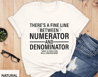 Funny Math Teacher Shirt, Numerator And Denominator Shirt, Gift For Math Teacher, Gift For Mathematician, Mathematics Geek, Statistician Tee