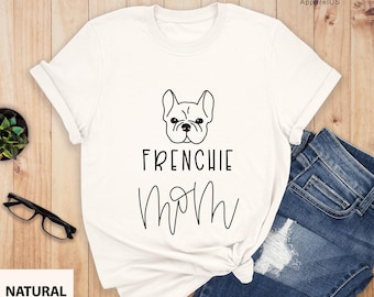 Frenchie Mom Shirt, Frenchie Owner Gift, French Bulldog Mama Shirt, Bulldog Mom, French, Frenchie Mom, Dog Mom Shirt, Dog Lover Shirt