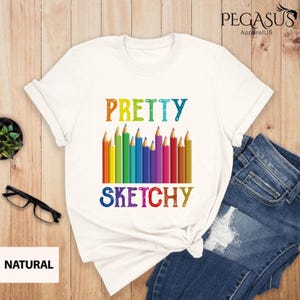 Pretty Sketchy Shirt, Art Lover Shirt, Gift For Teacher, Art Shirt, Artist Shirt, Gift For Artist, Art Teacher Shirt, Painting Shirt