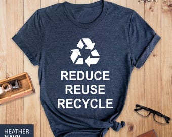 Reduce Reuse Recycle Shirt, Environment T Shirt, Recycling T-Shirt, Earth Days Shirt, Vegan Shirt, Recycle Shirt, Save Our Planet Earth Tees