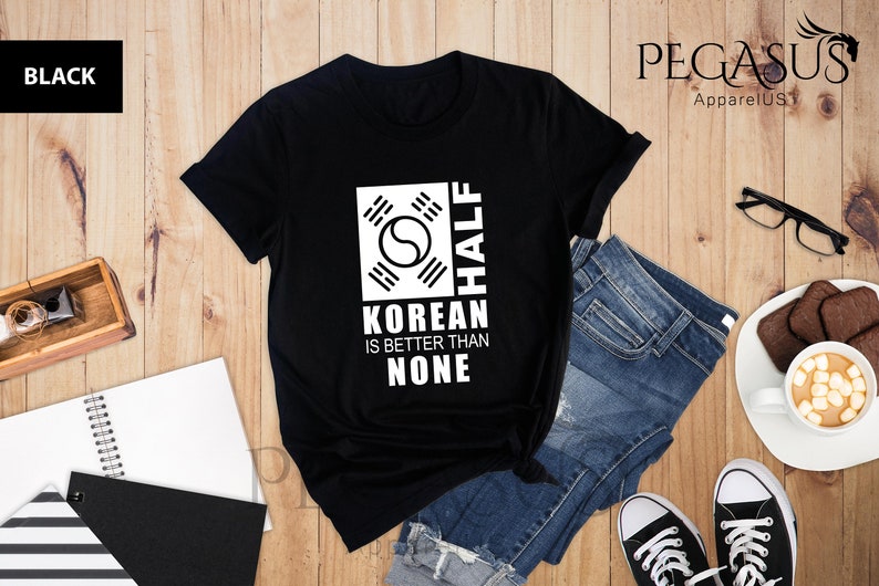 Half Korean Is Better Than None Shirt, Funny South Korea T-Shirt, Korean American Tee, Made In America With Korean Parts, Half Korean Gift image 1