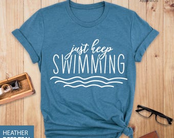 Just Keep Swimming Shirt, Swimming Gift, Swimming Coach Tee, Summer Lover Gift, Swim Tees, Swimming T-Shirt, Swim Team Shirt, Swimmer Shirt