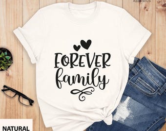 Forever Family Shirt, Family Matching Shirts, Family Gift Shirts, Family Reunion Shirt, Family Trip Shirts, Family Vacation Matching
