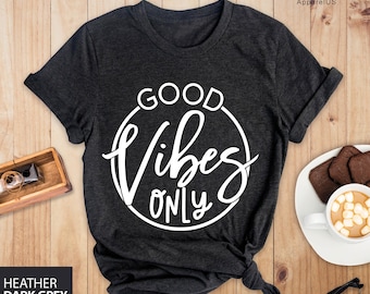 Good Vibes Only T-Shirt, Good Vibes Only Tee, Good Vibes Only Shirt, Funny Shirt, Good Vibes Shirt, Good Vibes Tee